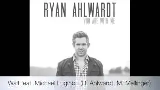 Ryan Ahlwardt - Wait feat. Michael Luginbill (Official Audio)