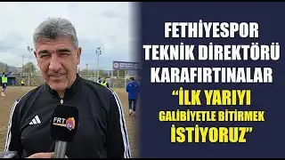 Fethiyespor Teknik Direkt&ouml;r&uuml; Karafırtınalar: 'İlk yarıyı galibiyetle bitirmek istiyoruz'