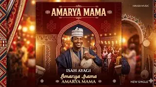 Isah Ayagi_Amarya Mama gimbiya (Hausa music)