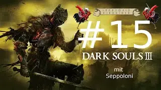 Dark Souls III #15 -Ein flammender Pfad &ouml;ffnet sich- Mit Seppoloni