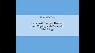 Time with Teepa - How are you Coping with Paranoid Thinking.
