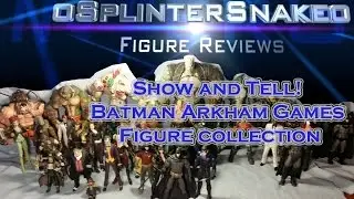 Show and Tell! Batman Arkham Games Figure collection