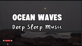 Deep Sleep Music 🌙 Ocean Waves | Fall Asleep Fast, Heal Your Mind, Night Relaxation