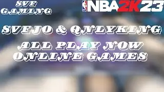 QnlyKing & SvFJo (NBA 2K23) All Play-Now Games | SvF Gaming