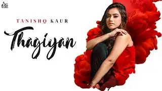 Thagiyan | (Full Song) | Tanishq Kaur | Punjabi Songs 2019 | Punjabi Songs 2019