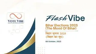 Vote Vibe Presents Flash Vibe - The Mood Of Bihar 2025 - #votevibesurvey