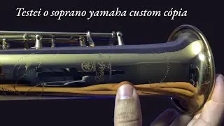 TESTEI O SOPRANO YAMAHA 82 Z CÓPIA / RÉPLICA