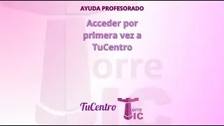 Acceder por primera vez a TuCentro (profesorado)