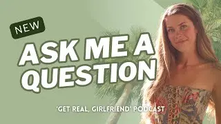 Get Real, Girlfriend: New Christian Q&A (Ask Me A Question)