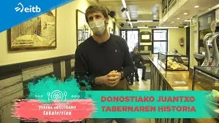 Donostiako Juantxo tabernaren historia ezagutu dugu