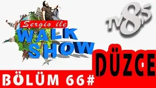Sergio ile Walk Show 66. Bölüm  (Düzce / Konuralp )  Her Pazar TV8,5 ta Belgesel Tadında Tv Programı