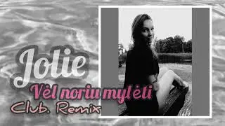 Jolie - Vel noriu mylėti (Club.Remix)