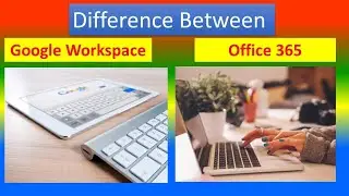 Difference between Google Workspace and Office 365