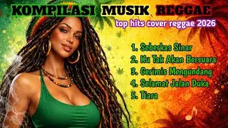 KUMPULAN REGGAE TERBARU 2026- Lagu Viral TikTok & Top Hits Spotify- cocok di saat santai _ istirahat