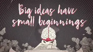 Inspiring: Big Ideas Have Small Beginnings