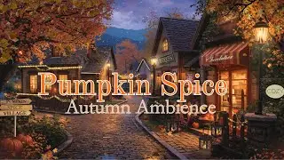 Pumpkin Spice Village | Fall Ambience