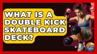 What Is A Double Kick Skateboard Deck? - Action Sports Arena