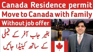 Canada Residence permit | Move to Canada without job offer | Move to Canada with family | Canada PR