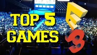 Top 5 GAMES OF E3 2013 !