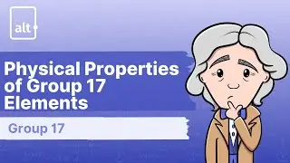 Physical Properties of Group 17 elements | Group 17 | A level Chemistry 9701