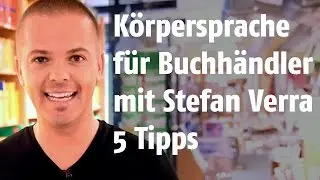 Körpersprache für Buchhändler: 5 Tipps von Stefan Verra