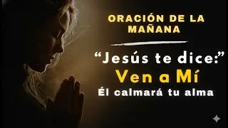 Oración de la mañana | JESÚS dará descanso a tu CORAZÓN HOY
