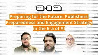 CTRL+J APAC: Preparing for the Future: Publishers&rsquo; Preparedness & Engagement Strategy in the AI Era