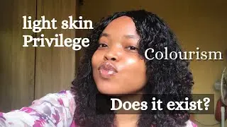 My black is beautiful: Light Skinned Privilege / Colourism