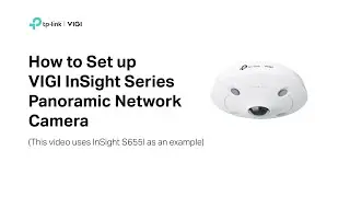 How to Set up VIGI InSight S655I - Panoramic Network Camera