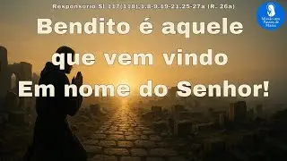 Salmo 117 - Bendito é aquele que vem vindo em nome do Senhor | 1ª Semana Advento | Quinta (04/12/25)