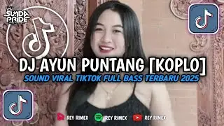 DJ AYUN PUNTANG [KOPLO] SOUND FYP VIRAL TIKTOK SUNDA PRIDE!!! AYUN BANGBING LILA BARI NYARING