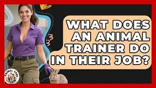 What Does an Animal Trainer Do in Their Job? - Animal Care Jobs