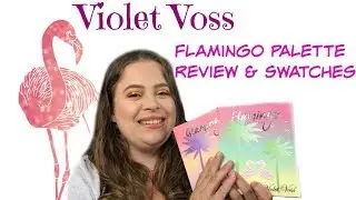 Violet Voss Flamingo Palette | Review, Swatches, & Tutorial