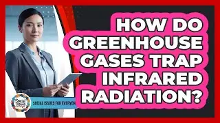 How Do Greenhouse Gases Trap Infrared Radiation?