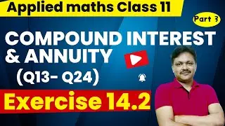 Compound Interest & Annuity Ch-14 | Lec - 3 | EX-14.2 | Class- 11 Applied Maths