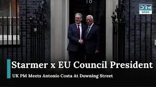 UK PM Keir Starmer Meets EU Council President Antonio Costa | News Today | DRM News | AC14