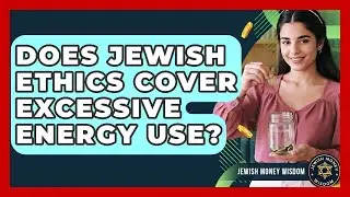 Does Jewish Ethics Cover Excessive Energy Use? - Jewish Money Wisdom