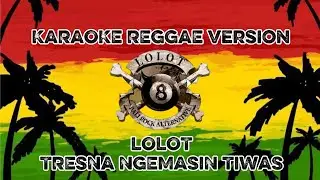 Karaoke LOLOT - Tresna ngemasin tiwas | Reggae version 