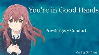 You're in Good Hands | Pre-Surgery Comfort (Caring Girlfriend) (F4A) [ASMR]