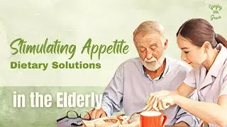 Dietary Solutions for Stimulating Appetite in the Elderly