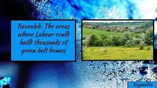 Revealed The areas where Labour could build thousands of green belt homes