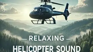 Relaxing Helicopter Sounds