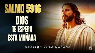 ORACI&Oacute;N DE LA MA&Ntilde;ANA com el SALMO 59 | YO ALABO AL SE&Ntilde;OR, MI REFUGIO EN LA ANGUSTIA 🕊️