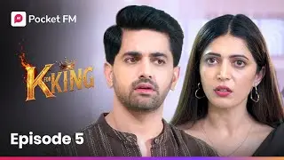Episode 05 | K For King | Pocket FM
