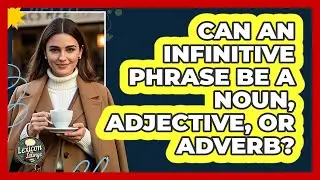 Can An Infinitive Phrase Be A Noun, Adjective, Or Adverb? - Lexicon Lounge