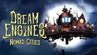 Мир кошмаров и промышленности! &mdash; Dream Engines: Nomad Cities