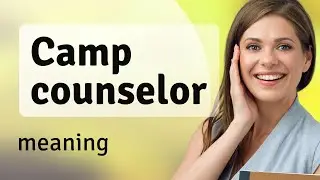 Understanding the Role of a Camp Counselor: A Guide for English Learners
