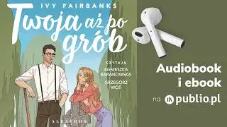 Twoja aż po grób. Ivy Fairbanks. Audiobook PL [Romans]