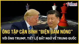 &Ocirc;ng Tập Cận B&igrave;nh &ldquo;điện đ&agrave;m n&oacute;ng&rdquo; với &ocirc;ng Trump, tiết lộ bất ngờ về Trung Quốc, đ&atilde; r&otilde; kết quả