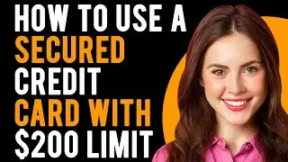 How to Use a Secured Credit Card With $200 Limit (What Is a Secured Credit Card?)